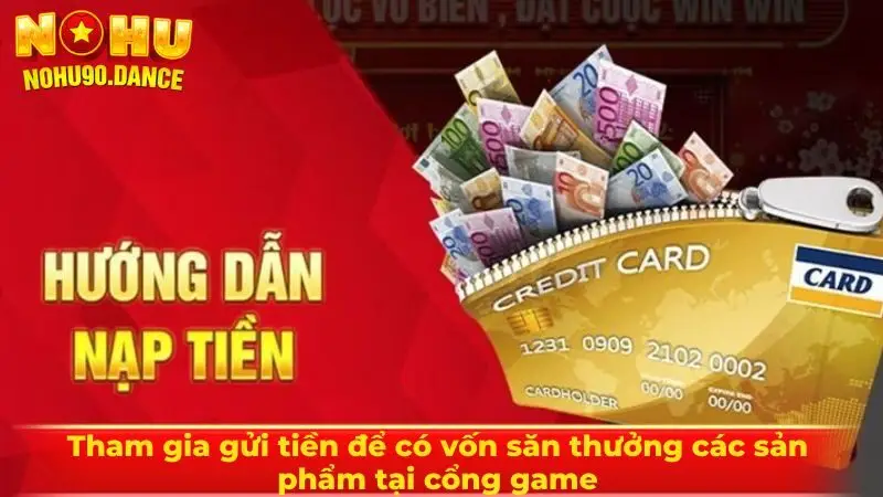 Tham gia gửi tiền để có vốn săn thưởng các sản phẩm tại cổng game