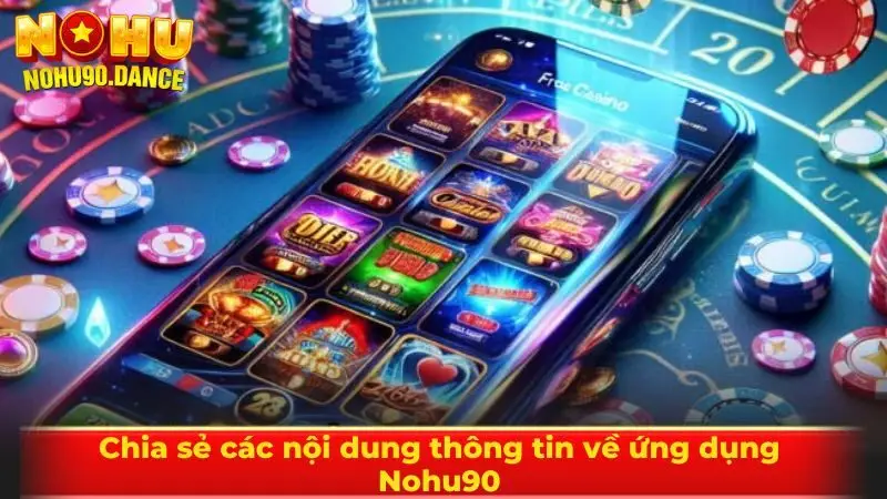 Chia sẻ các nội dung thông tin về ứng dụng Nohu90