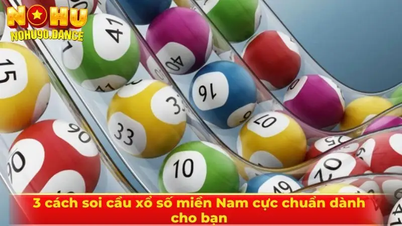 3 cách soi cầu xổ số miền Nam cực chuẩn dành cho bạn